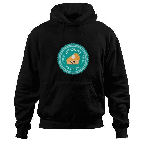Keep your EYES on the PIES Hoodies