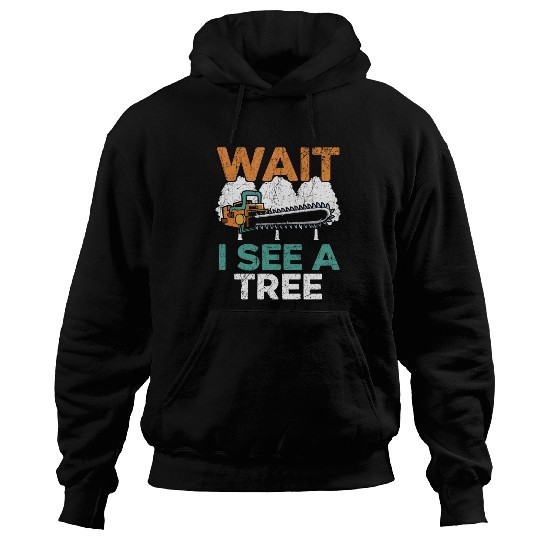 Wait I See A Tree Arborist Logger Wood Whisperer Hoodies