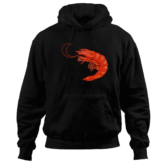 I Just Like Shrimps Ok - fishing lover | shrimp Hoodies