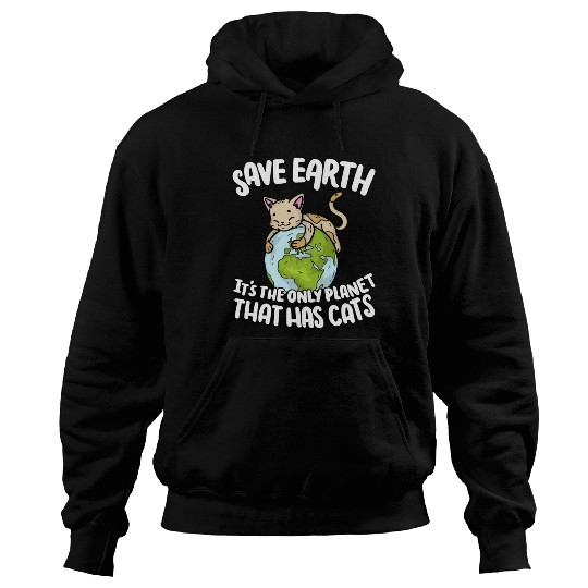 Save Earth It's The Only Planet That Has Cats Hoodies