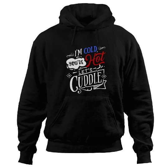 I'm Cold You're Hot Let's Cuddle Funny Couples Hoodies
