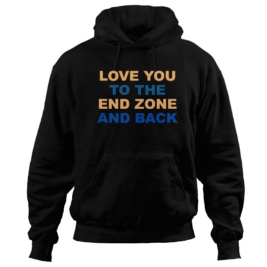 LOVE YOU TO THE END ZONE AND BACK Hoodies