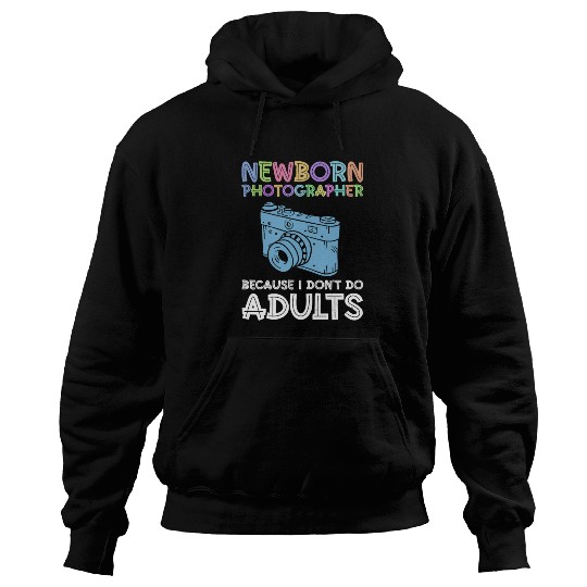 Newborn Photographer Because I Don't Do Adults - Hoodies