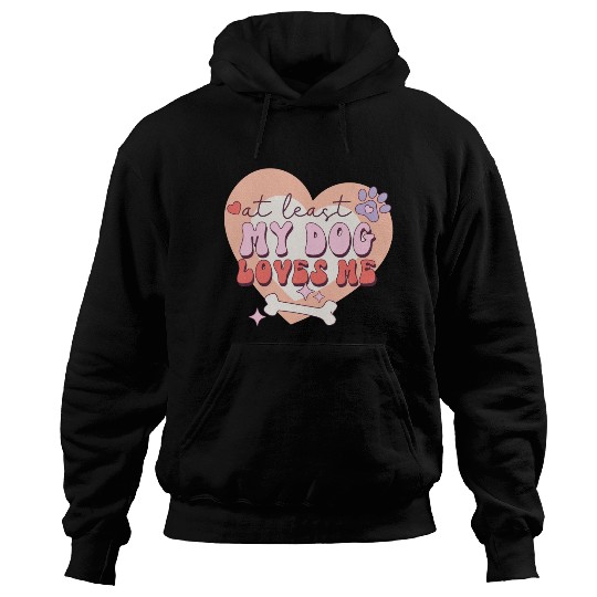 Funny At least My Dog Loves Me Anti Valentine Hoodies
