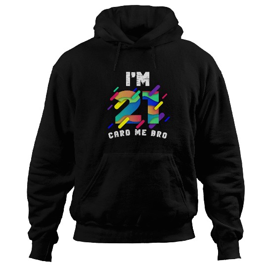I'm 21 Card Me Bro 21 Years Old 21st Birthday Hoodies