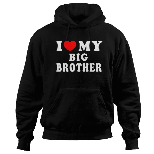 I LOVE MY BIG BROTHER Hoodies