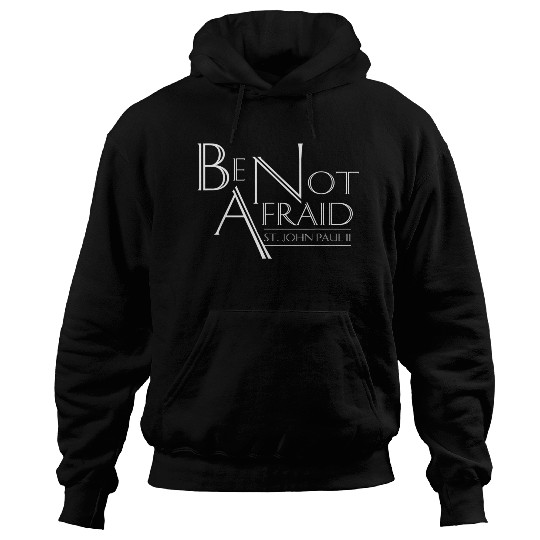 Be Not Afraid St Pope John Paul II Quotes for Cath Hoodies