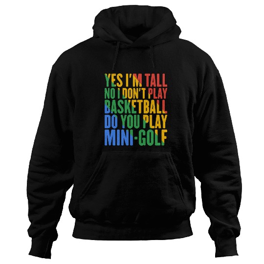 No I Don't Play Basketball, Do You Play MiniGolf7 Hoodies