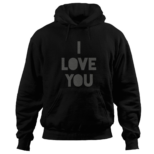 I love you. Hoodies