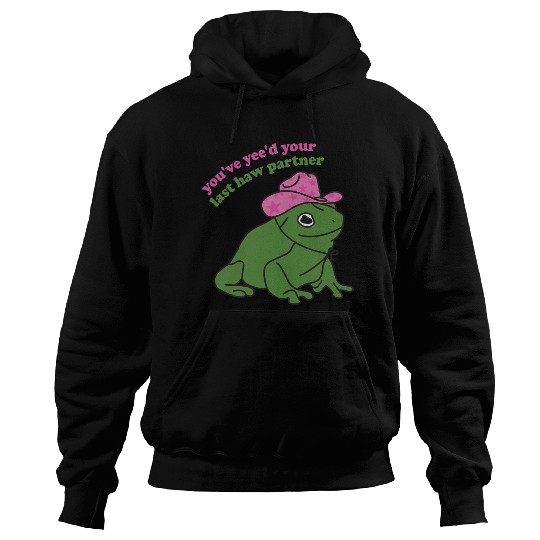 You've Yee'd Your Last Haw Partner Frog Quote Hoodies