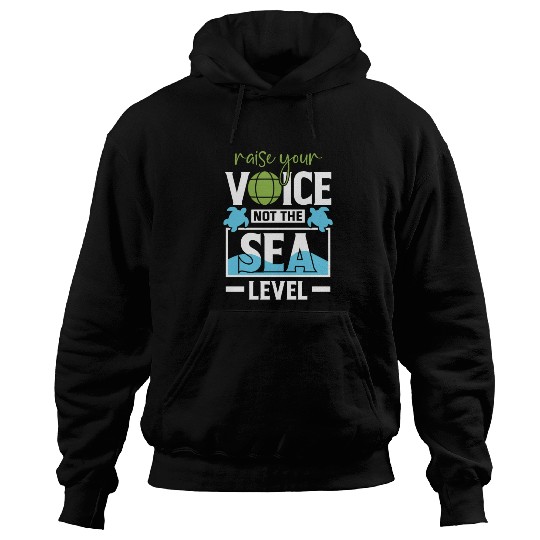 Raise Your Voice Not Sea Level Earth Day Planet Hoodies