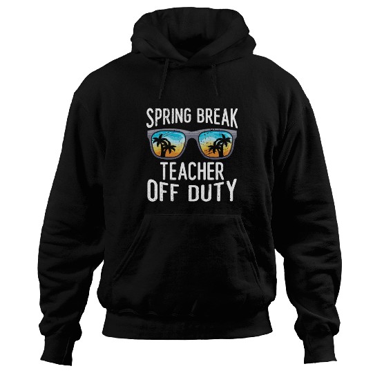 Spring break teacher off duty vacation teacher Hoodies