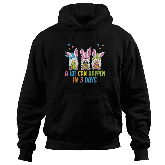 A Lot Can Happen In 3 Days Funny Gnome Easter Hoodies