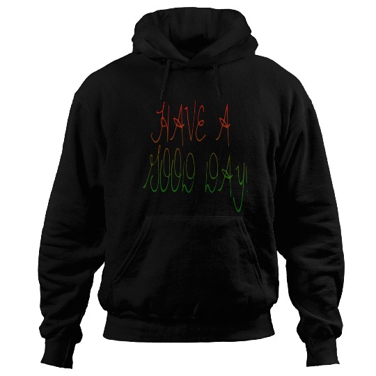 HAVE A NICE DAY. Hoodies