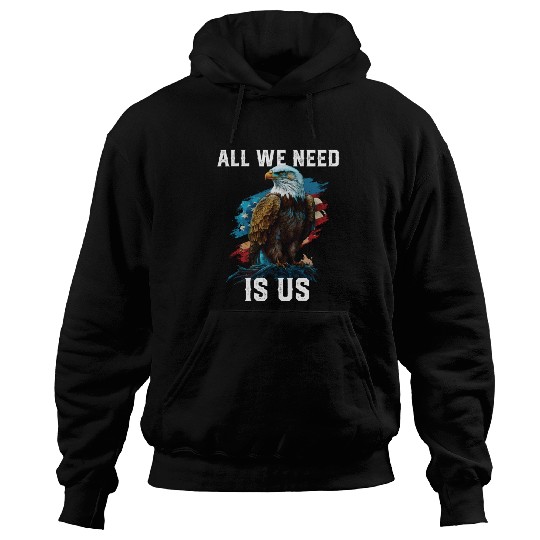 All We Need Is US Patriotism Patriotic July 4th Hoodies