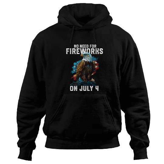 No Need For Fireworks On July 4 Patriotic American Hoodies