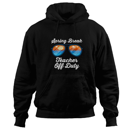 Spring break teacher off duty vacation teacher Hoodies