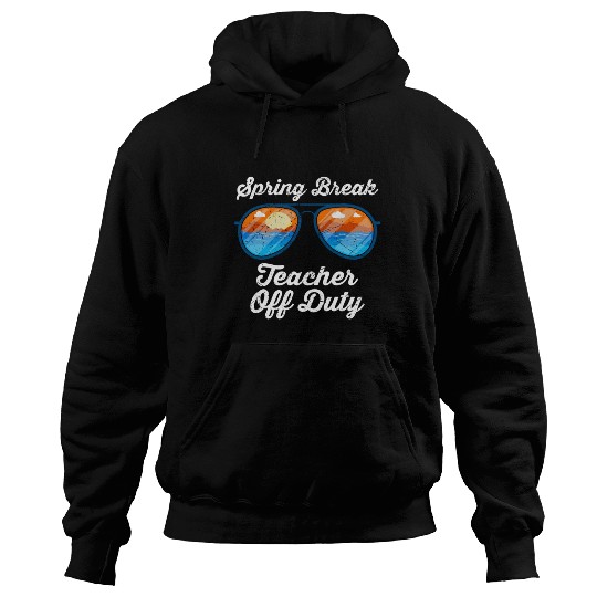 Spring break teacher off duty vacation teacher Hoodies
