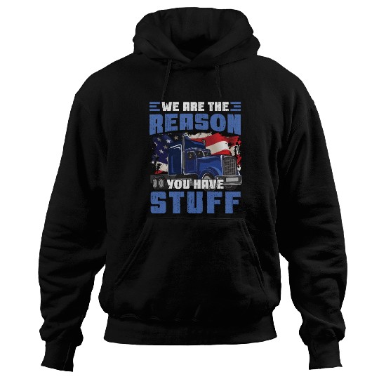 We're The Reason You Have Stuff Funny Semi Truck Hoodies
