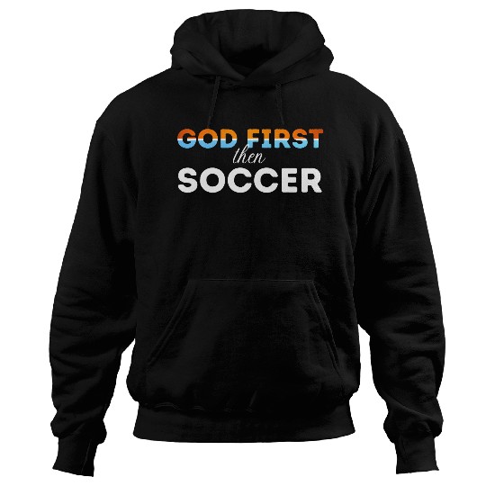 God First then Soccer Hoodies
