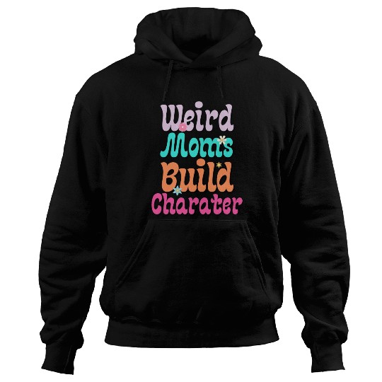 Groovy Weird Moms Build Character 2023 Mother's Da Hoodies