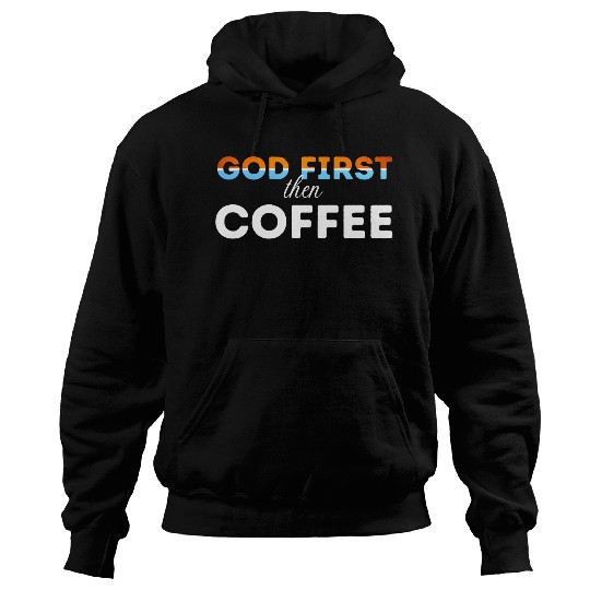 God first then Coffee Hoodies