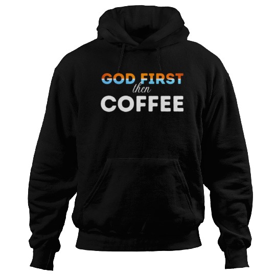 God first then Coffee Hoodies
