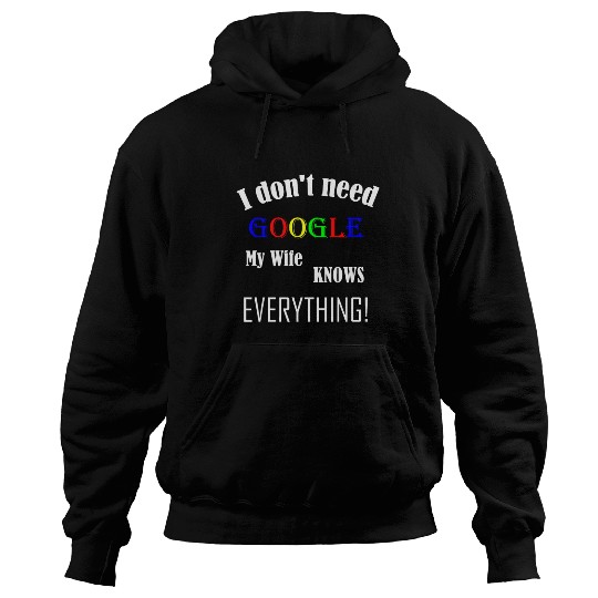 Mens I don't need GOOGLE my Wife knows everything! Hoodies