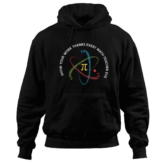 Show Your Work Thanks Every Math Teacher Ever Hoodies