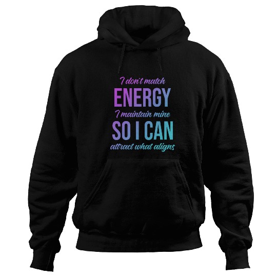 I Don't Match Energy I Maintain Mine Hoodies