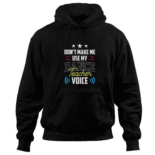 Don't Make Me Use My Dance Teacher Voice Dancing Hoodies