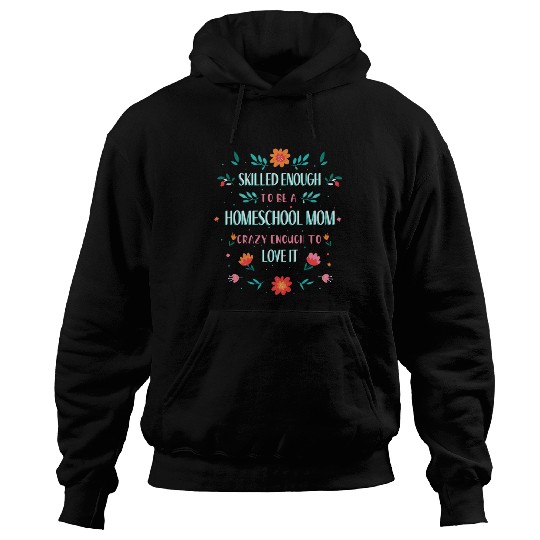 SKILLED ENOUGH TO BE A HOMESCHOOL MOM. CRAZY ENOUG Hoodies