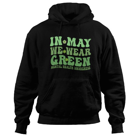 In May We Wear Green Mental Health awareness Hoodies