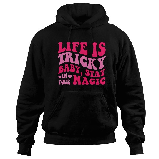 Life Is Tricky Baby, Stay In Your Magic Hoodies