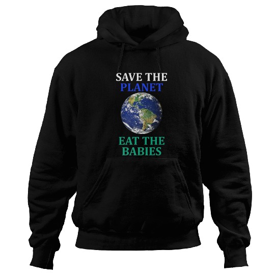 Save The Planet Eat The Babies Climate Change Hoodies