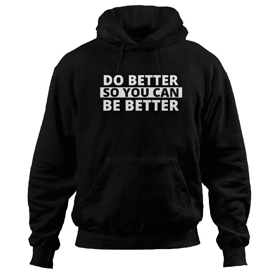 Inspirational Quotes Self Improvement Do Better Be Hoodies