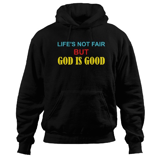 Life's Not Fair But God Is Good Hoodies
