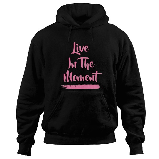 Live In The Moment Hoodies