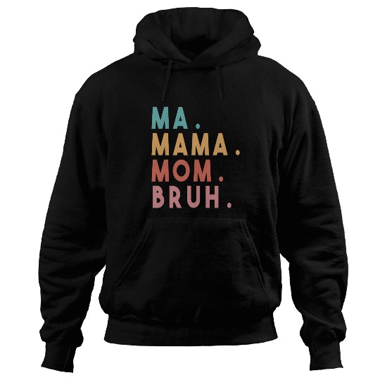 Ma Mama Mom Bruh Hoodies