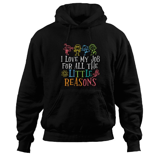 Teacher I Love My Job For All The Little Reasons Hoodies