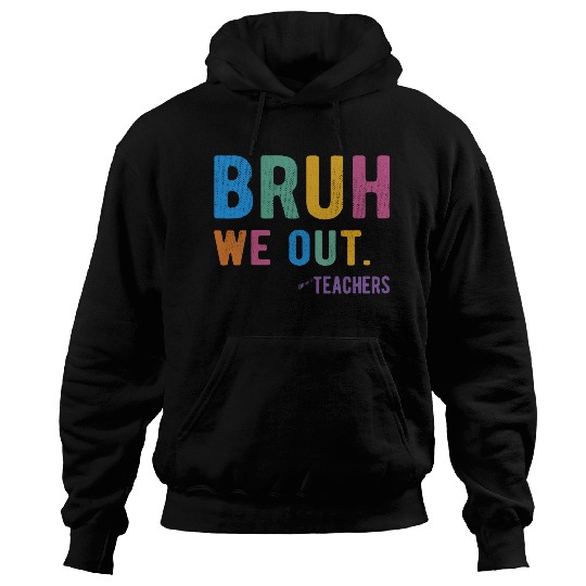 Bruh We Out Teachers Hoodies