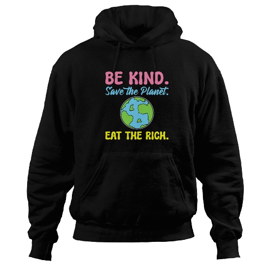 Be Kind Save The Planet Eat The Rich Ecologist Hoodies
