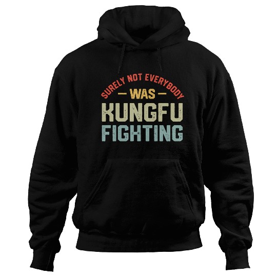 Surely Not Everybody Was Kungfu Fighting S Hoodies
