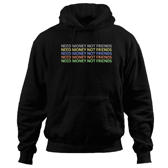 need money not friends Hoodies