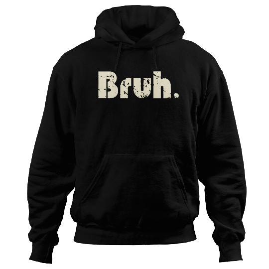 Bruh Meme Saying Brother Greetingns Hoodies