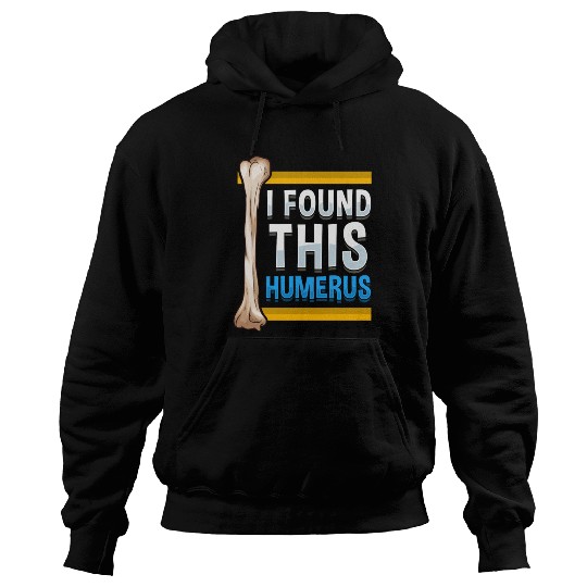 Funny I Found This Humerus Archeologist Bone Pun Hoodies