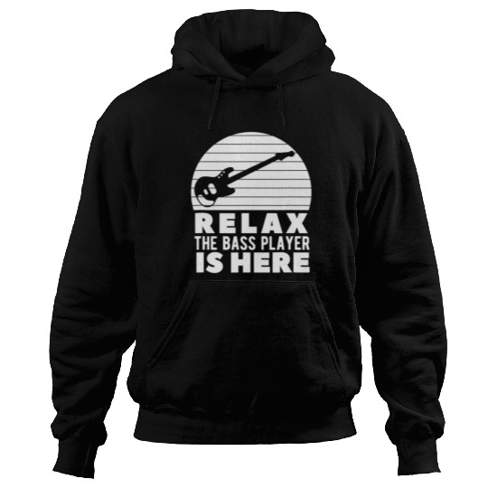 Relax The Bass Player Is Here A Bass Guitarist Hoodies