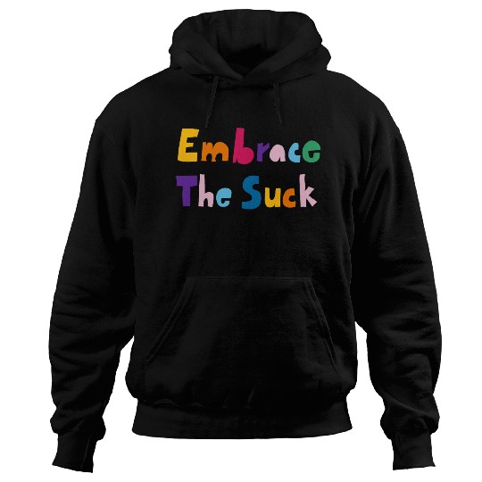 Embrace The Suck Hoodies