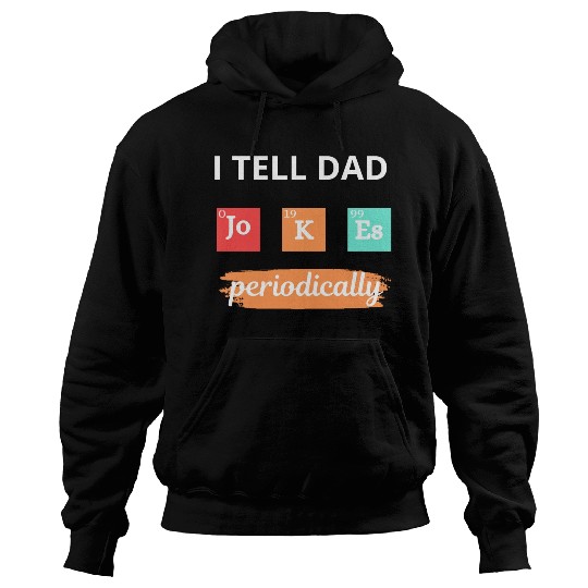 I Tell Dad Jokes Periodically Hoodies