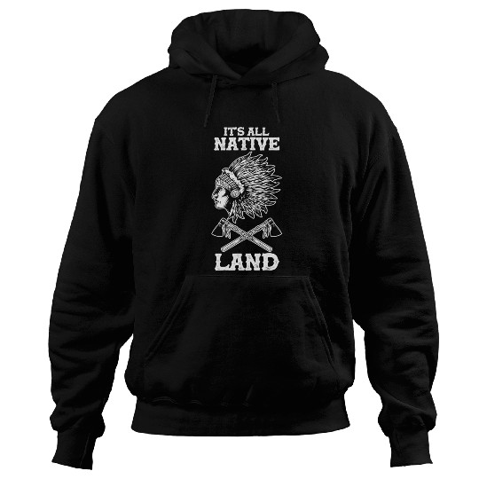 Native American Indigenous People Its All Native Hoodies